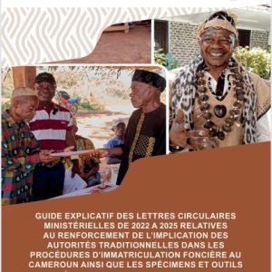 Guide explicatif des lettres circulaires ministérielles de 2022 à 2025 relatives au renforcement de l’implication des autorités traditionnelles dans les procédures d’immatriculation foncière au Cameroun ainsi que les spécimens et outils d’opérationnalisation correspondants