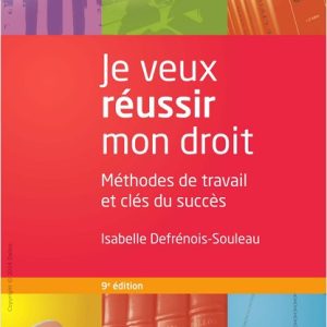 Je veux réussir mon droit, Méthodes de travail et Clés du succès - Isabelle Defrénois Souleau